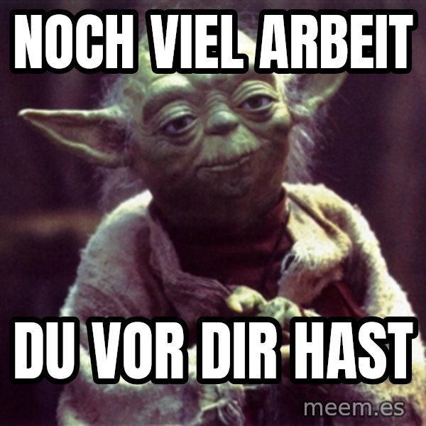 Advice Yoda Gives meme: Noch viel Arbeit / Du vor dir hast