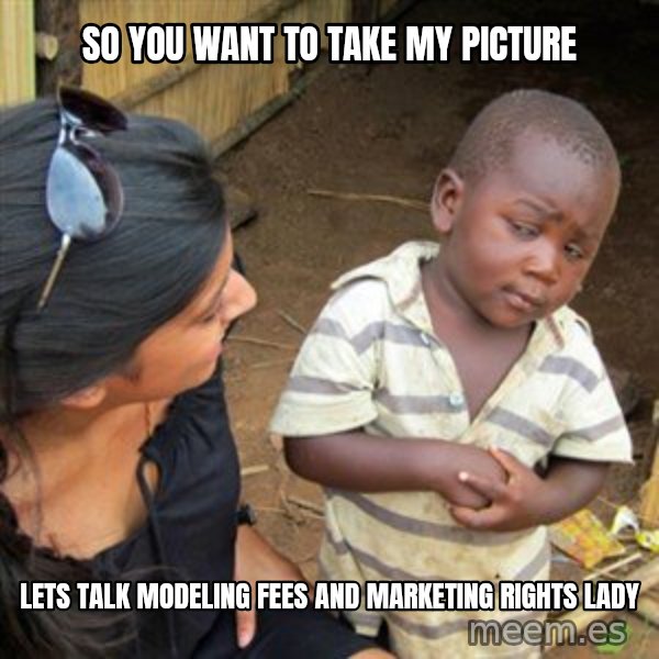 Skeptical 3rd World Kid meme: so you want to take my picture / lets talk modeling fees and marketing rights lady