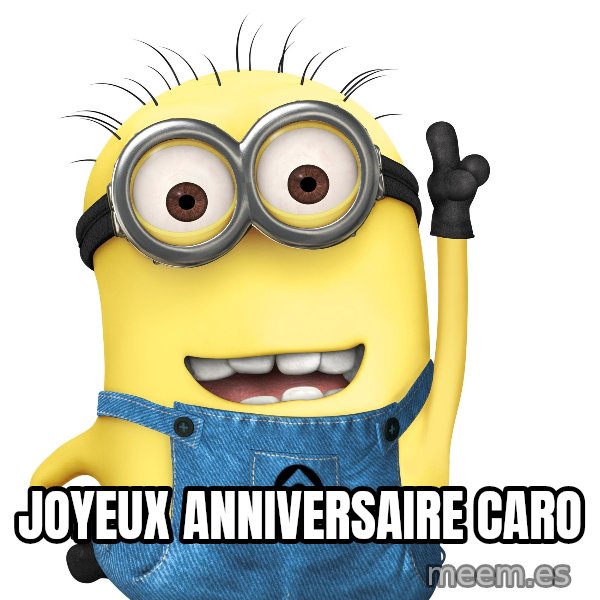 Despicable Me Minion meme: joyeux anniversaire Caro