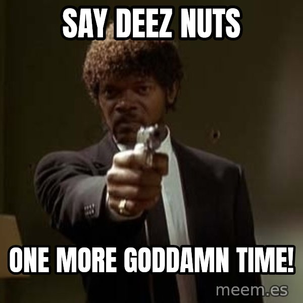 Jules Pulp Fiction meme: say deez nuts / one more goddamn time!