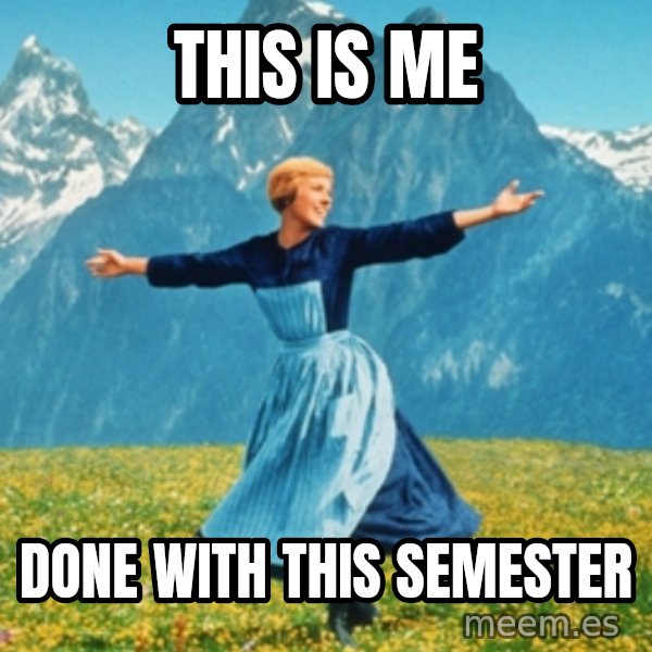 Sound Of Music Lady meme: This is me / Done with this semester
