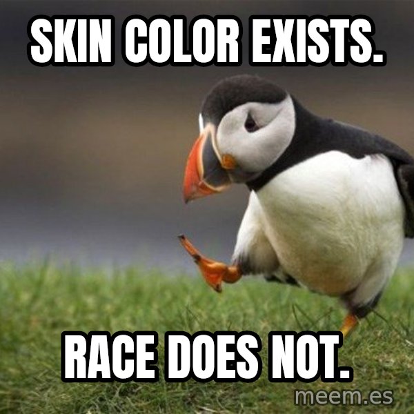 Unpopular Opinion Puffin meme: skin color exists. / race does not.