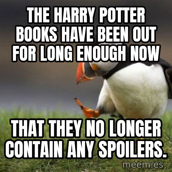 Unpopular Opinion Puffin meme: the harry potter books have been out for long enough now / that they no longer contain any spoilers.