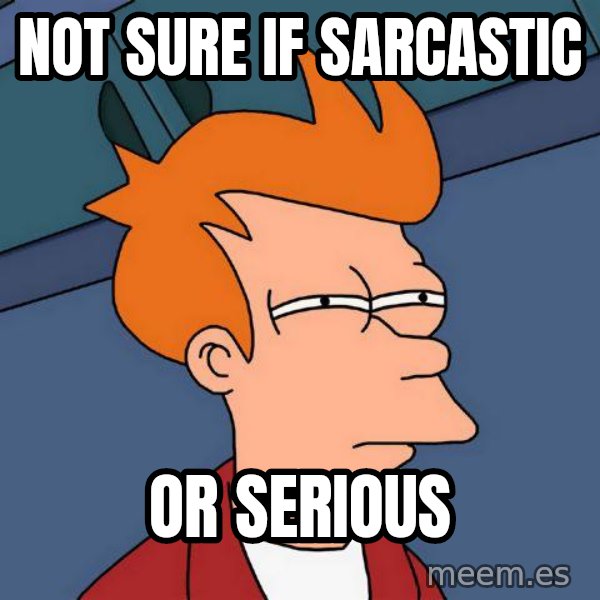 Futurama Fry meme: Not sure if sarcastic / or serious