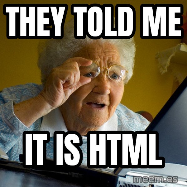 Internet Grandma Surprise meme: they told me / it is html