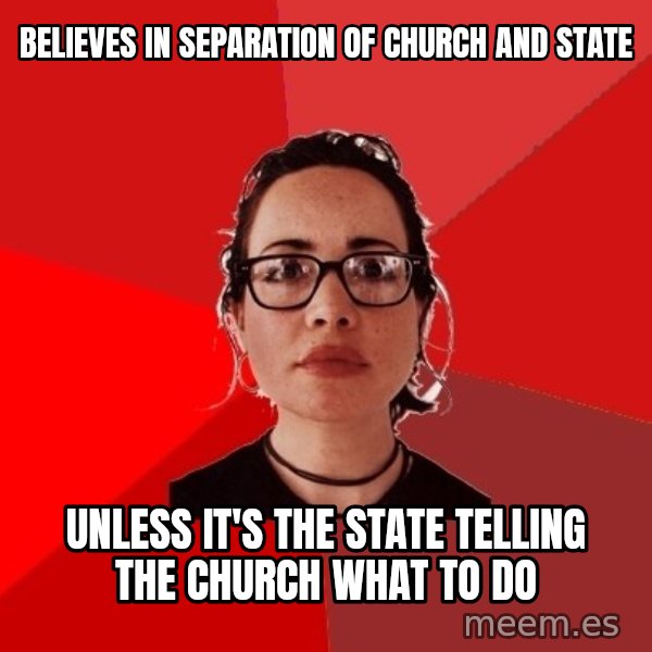 Liberal Douche Garofalo meme: believes in separation of church and state / unless it's the state telling the church what to do