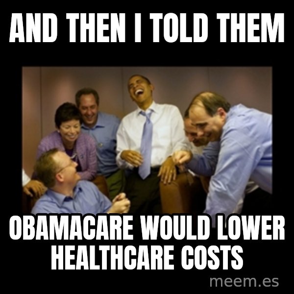 obama laughing  meme: And then I told them / Obamacare would lower healthcare costs