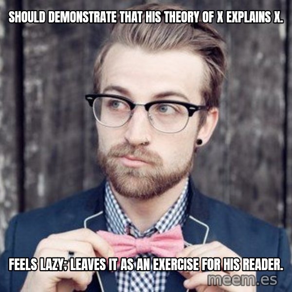 Scumbag Analytic Philosopher meme: Should demonstrate that his theory of x explains x. / Feels lazy; leaves it as an exercise for his reader.