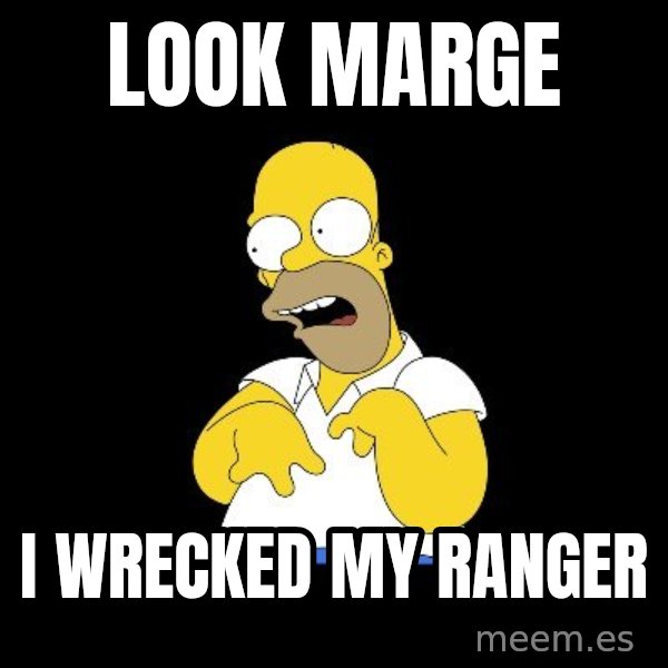 look-marge meme: Look Marge / I wrecked my ranger