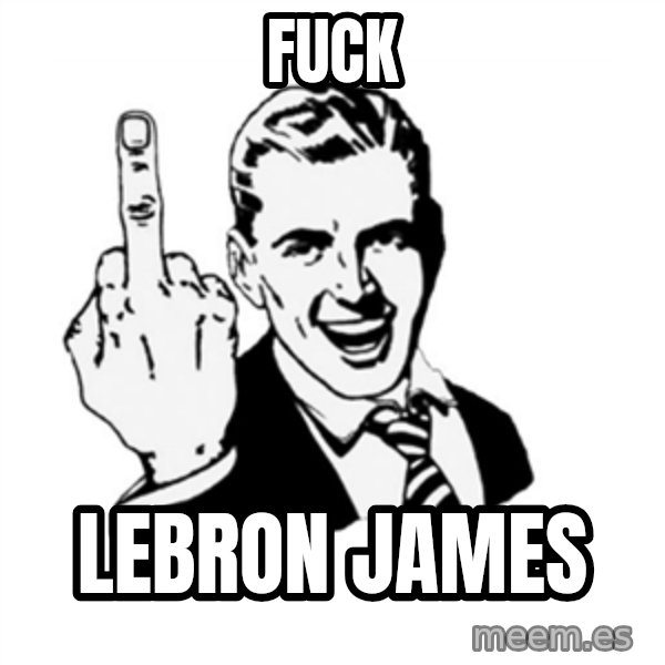 middle finger meme: Fuck / Lebron James