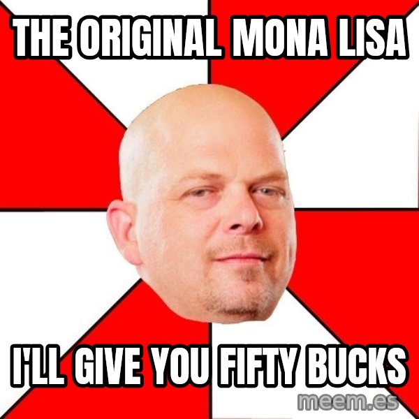Pawn Stars meme: The original Mona Lisa / I'll give you fifty bucks