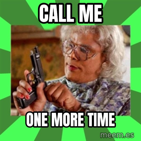 Madea meme: Call me / One more time