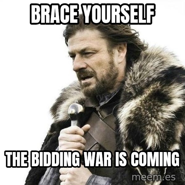 Brace Yourself Winter is Coming. meme: Brace yourself / The bidding war is coming