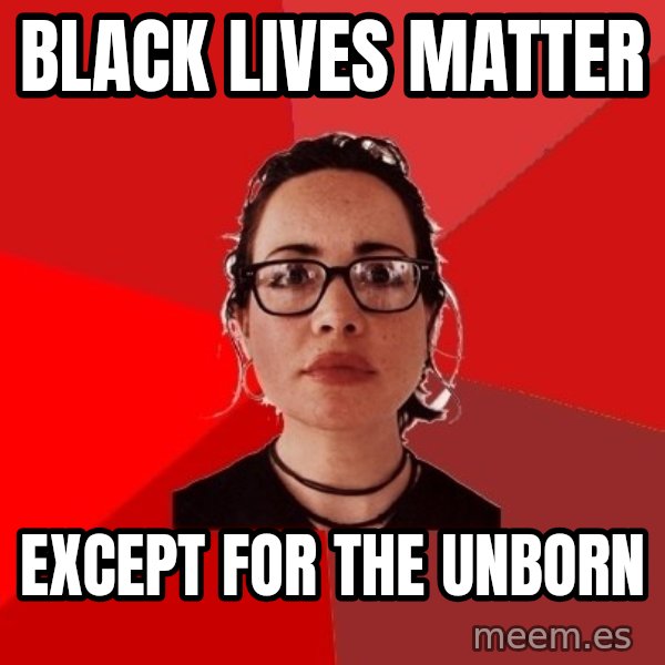 Liberal Douche Garofalo meme: Black lives matter / except for the unborn