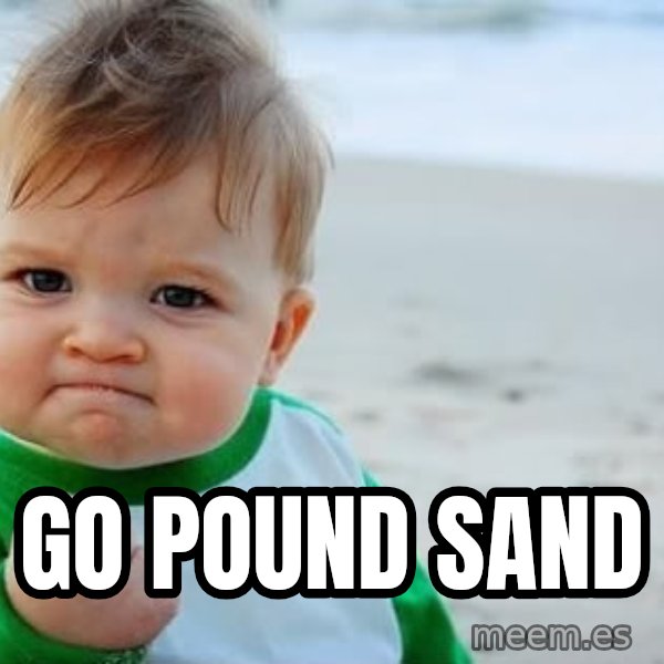 Success Kid meme: GO POUND SAND