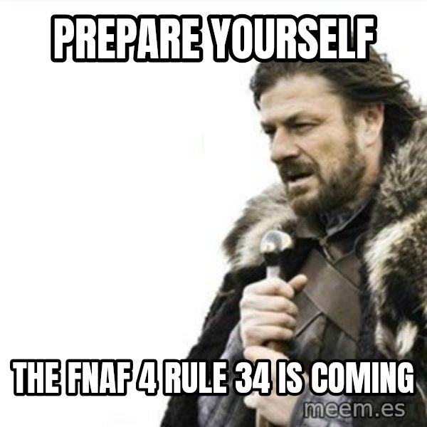 Prepare yourself meme: Prepare YOURSELF / the fnaf 4 rule 34 is coming