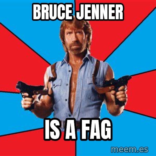 Chuck Norris  meme: bruce jenner / is a fag