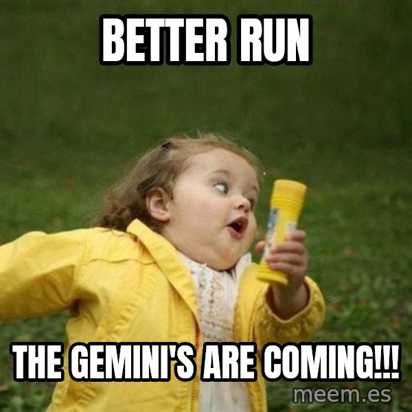 Little girl running away meme: Better run / The Gemini's are coming!!!