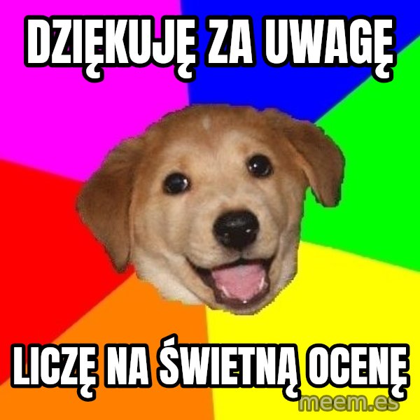 Advice Dog meme: DZIĘKUJĘ ZA UWAGĘ / LICZĘ NA ŚWIETNĄ OCENĘ