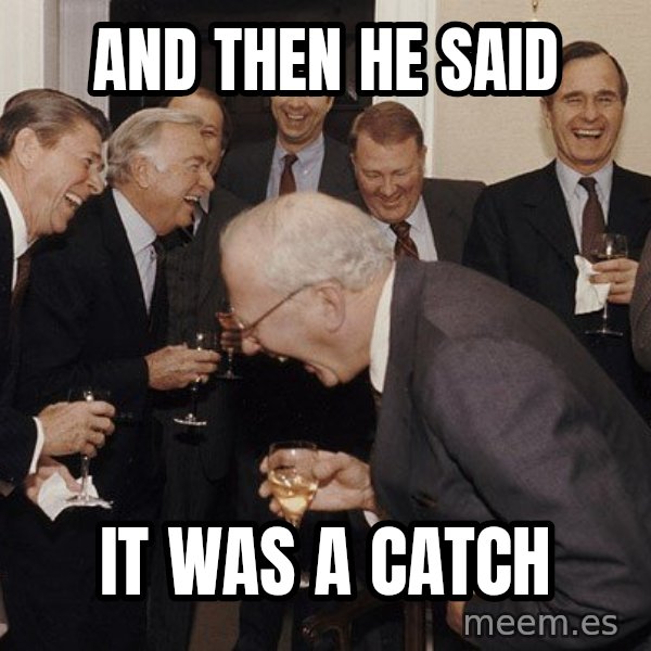 So Then I Said... meme: and then he said / it was a catch