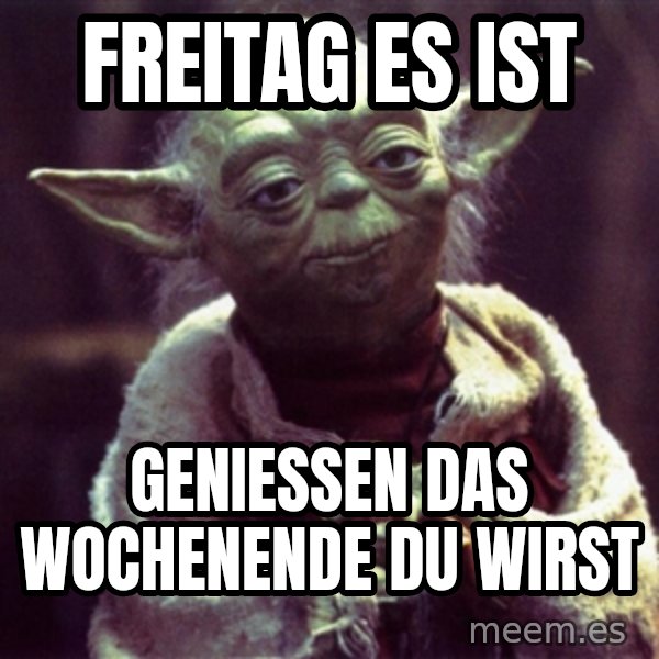 Yoda meme: Freitag es ist / Geniessen das Wochenende du wirst