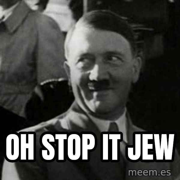 Hitler meme: Oh stop it jew