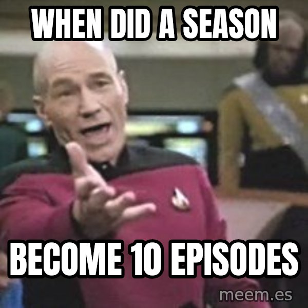 Captain Picard meme: when did a season / become 10 episodes