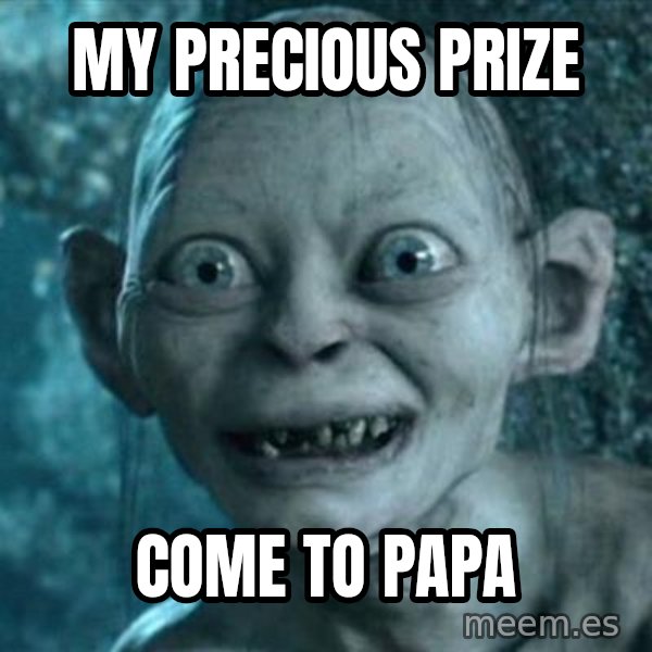 My Precious Gollum meme: My precious prize / Come to papa