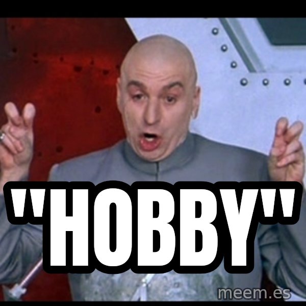 Dr. Evil Air Quotes meme: "hobby"