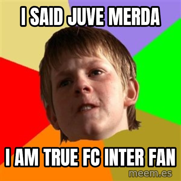 Angry School Boy meme: I SAID JUVE MERDA / I AM TRUE FC INTER FAN