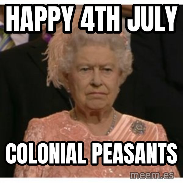 Unimpressed Queen meme: happy 4th july / colonial peasants
