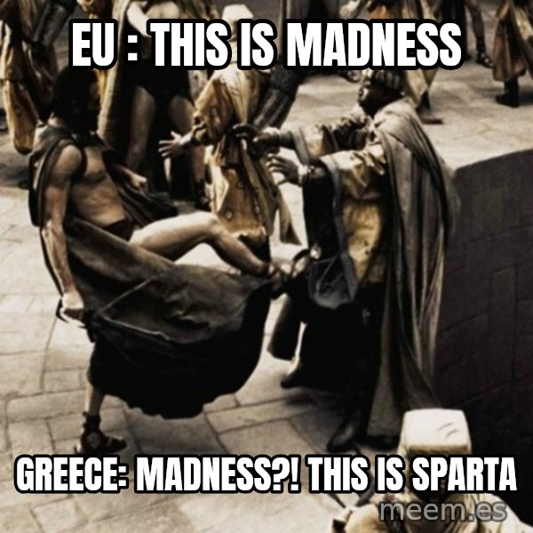sparta kick meme: EU : This is madness / Greece: Madness?! This is sparta