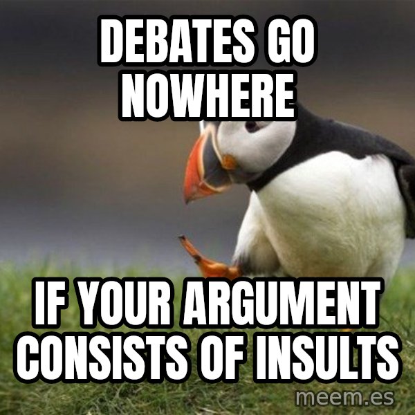 Unpopular Opinion Puffin meme: debates go nowhere / if your argument consists of insults