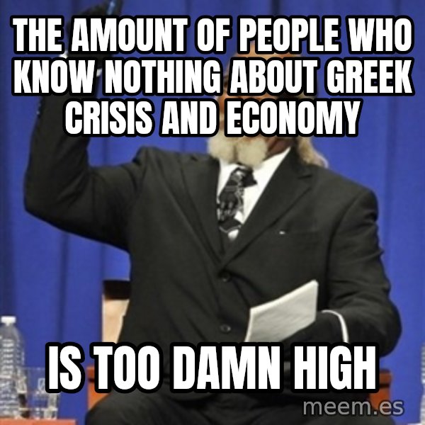 Rent Is Too Damn High meme: The amount of people who know nothing about Greek crisis and economy / is too damn high