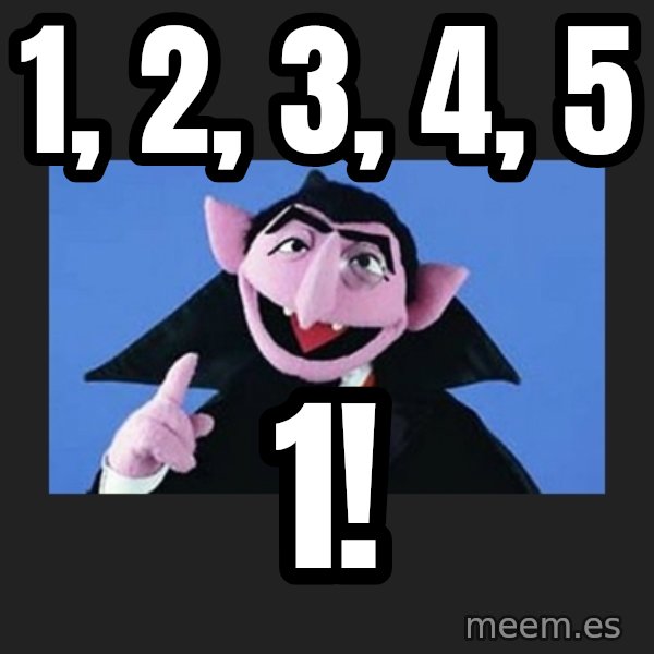 The Count from Sesame Street meme: 1, 2, 3, 4, 5 / 1!