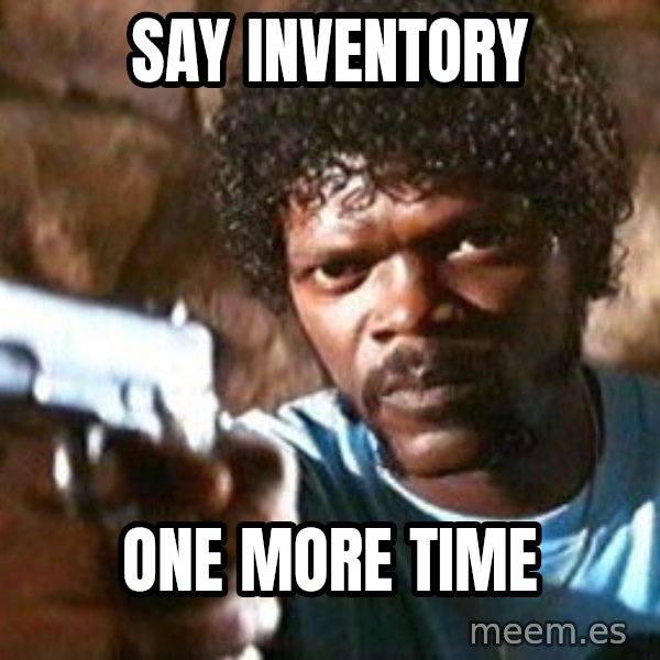 Pulp Fiction meme: say inventory / one more time