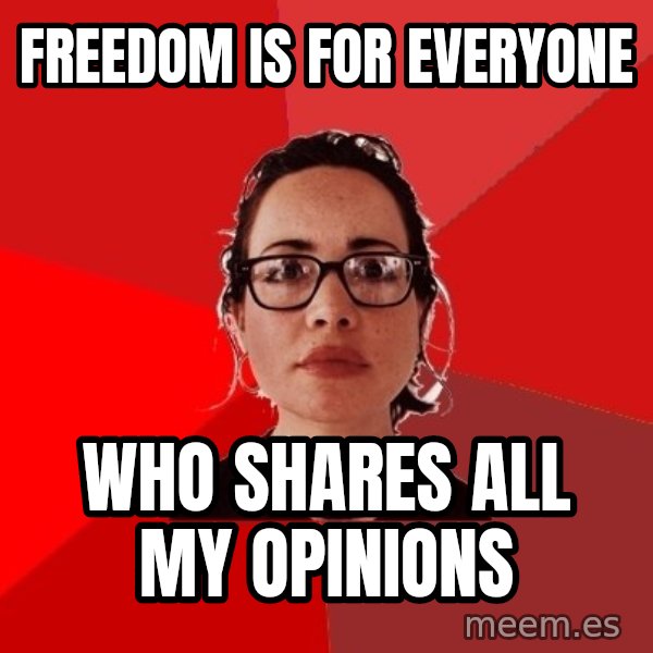 Liberal Douche Garofalo meme: freedom is for everyone / who shares all my opinions