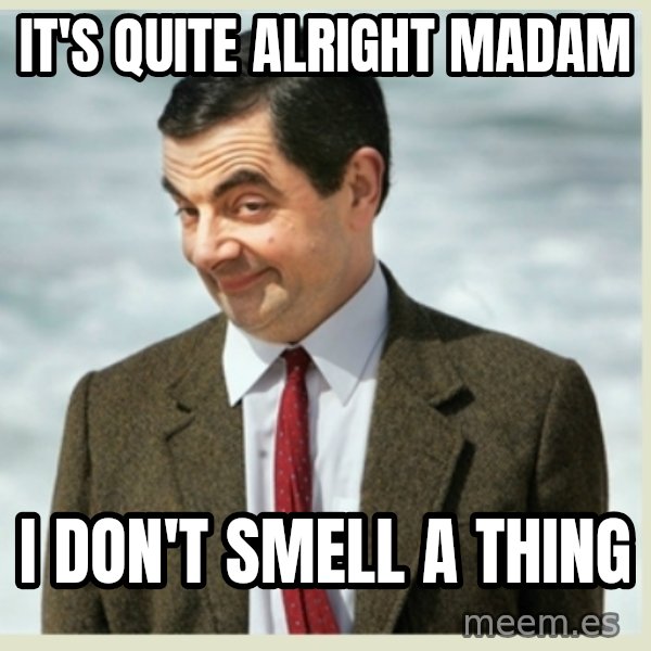 MR bean meme: it's quite alright madam / i don't smell a thing