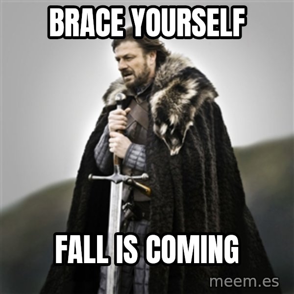 Game of Thrones meme: BRACE YOURSELF / FALL IS COMING