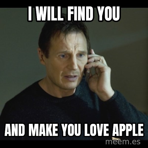 I will Find You Meme meme: I Will Find YOU / and Make You Love Apple