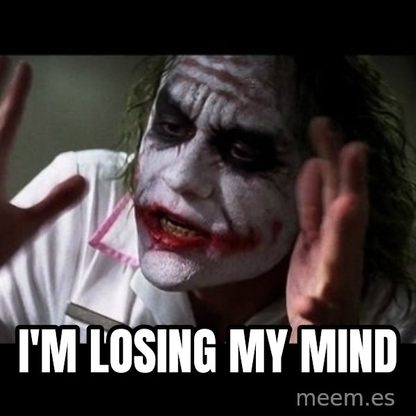 joker mind loss meme: I'm losing my mind