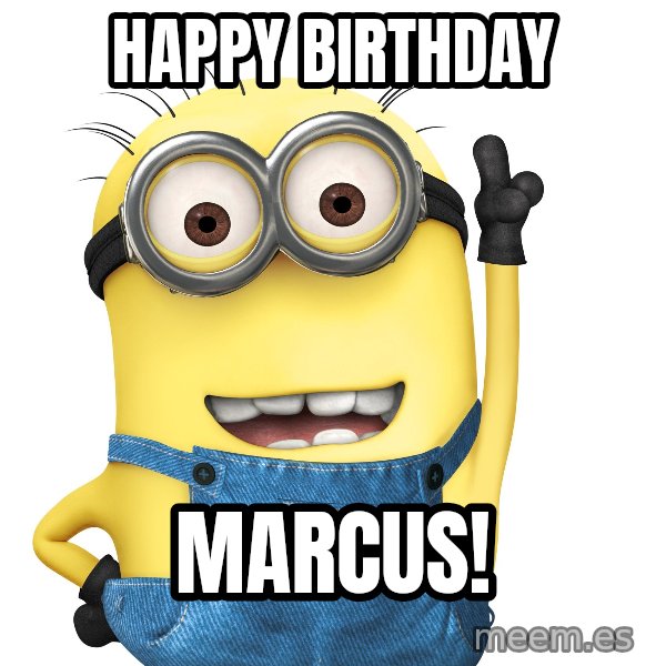 Despicable Me Minion meme: HAPPY BIRTHDAY / MARCUS!