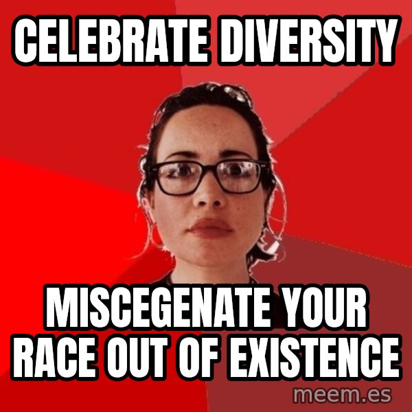 Liberal Douche Garofalo meme: celebrate diversity / miscegenate your race out of existence