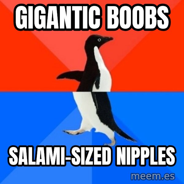 Socially Awesome Awkward Penguin meme: gigantic boobs / salami-sized nipples