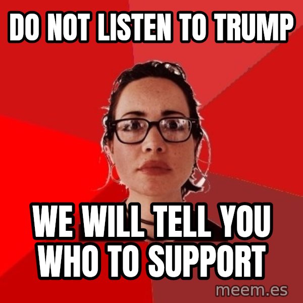 Liberal Douche Garofalo meme: do not listen to trump / we will tell you who to support