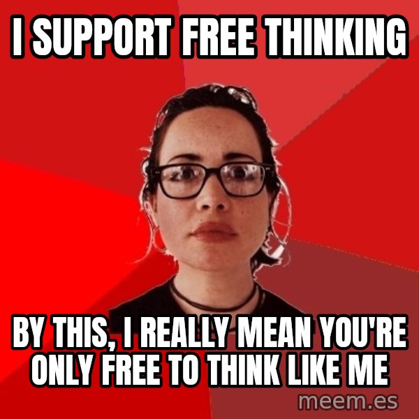 Liberal Douche Garofalo meme: i support free thinking / by this, i really mean you're only free to think like me