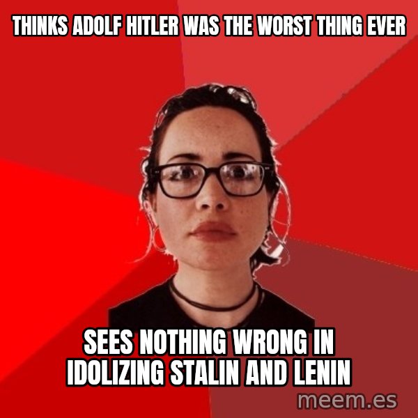 Liberal Douche Garofalo meme: thinks adolf hitler was the worst thing ever / sees nothing wrong in idolizing stalin and lenin