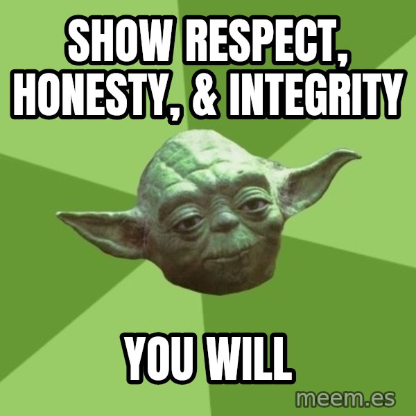 Advice Yoda Gives meme: Show Respect, Honesty, & Integrity / You will