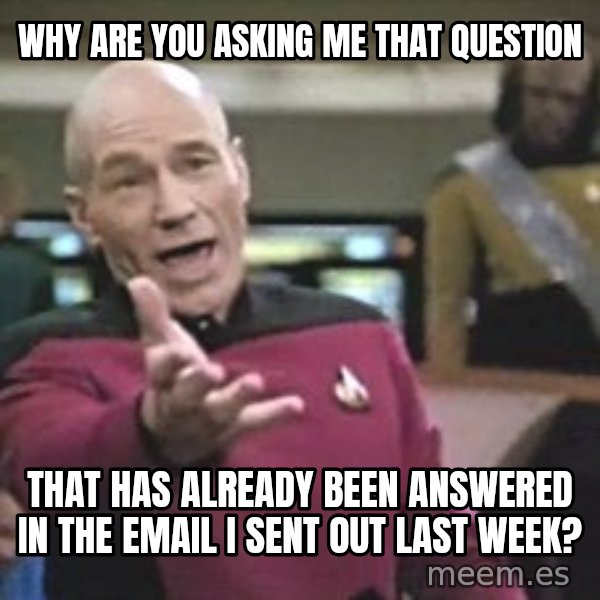Captain Picard meme: Why are you asking me that question / That has already been answered in the email I sent out last week?