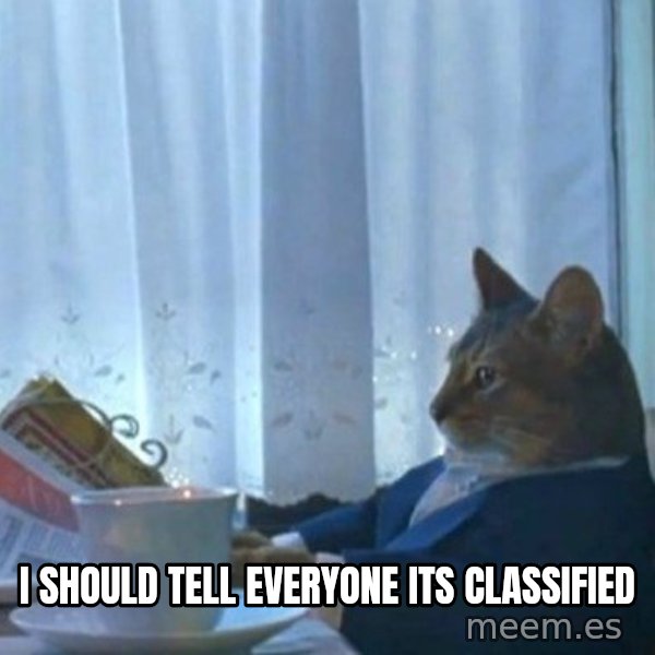 newspaper cat realization meme: i should tell everyone its classified